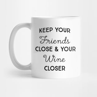 Keep friends close wine closer Mug